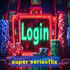 super seriesflix